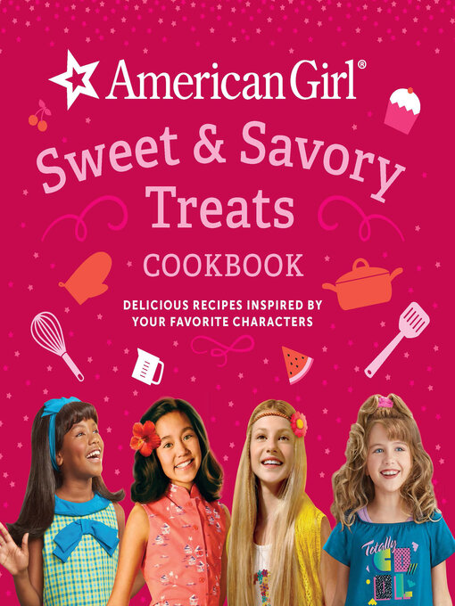 Title details for Sweet & Savory Treats Cookbook by American Girl - Available